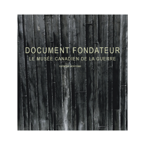 Document fondateur : Le Musée canadien de la guerre par Raymond Moriyama