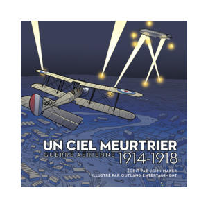 Un ciel meurtrier : Guerre aérienne, 1914-1918 Par John Maker