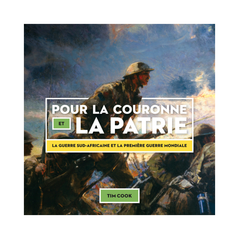 Pour la Couronne et la patrie – La guerre sud-africaine et la Première Guerre mondiale par Tim Cook